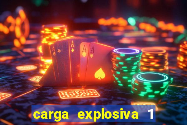 carga explosiva 1 filme completo dublado topflix